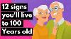 12 Signs That You Ll Live To 100 Years Old
