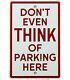 Vintage Don't Even Think Of Parking Here Porcelain Sign Gas Station Motor Oil